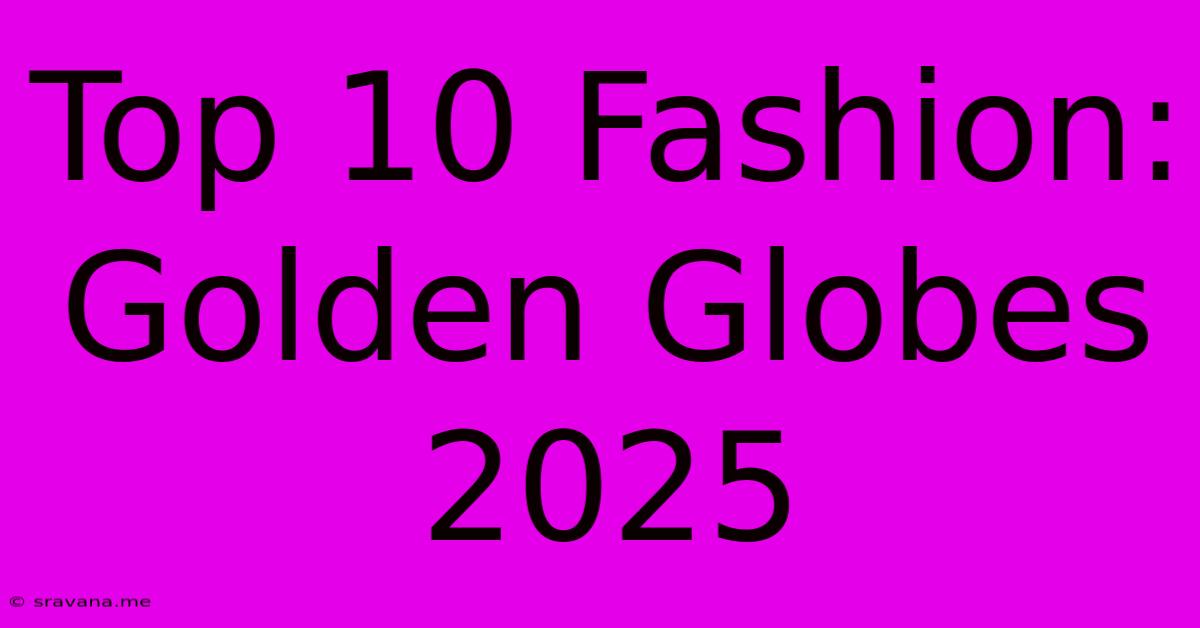 Top 10 Fashion: Golden Globes 2025