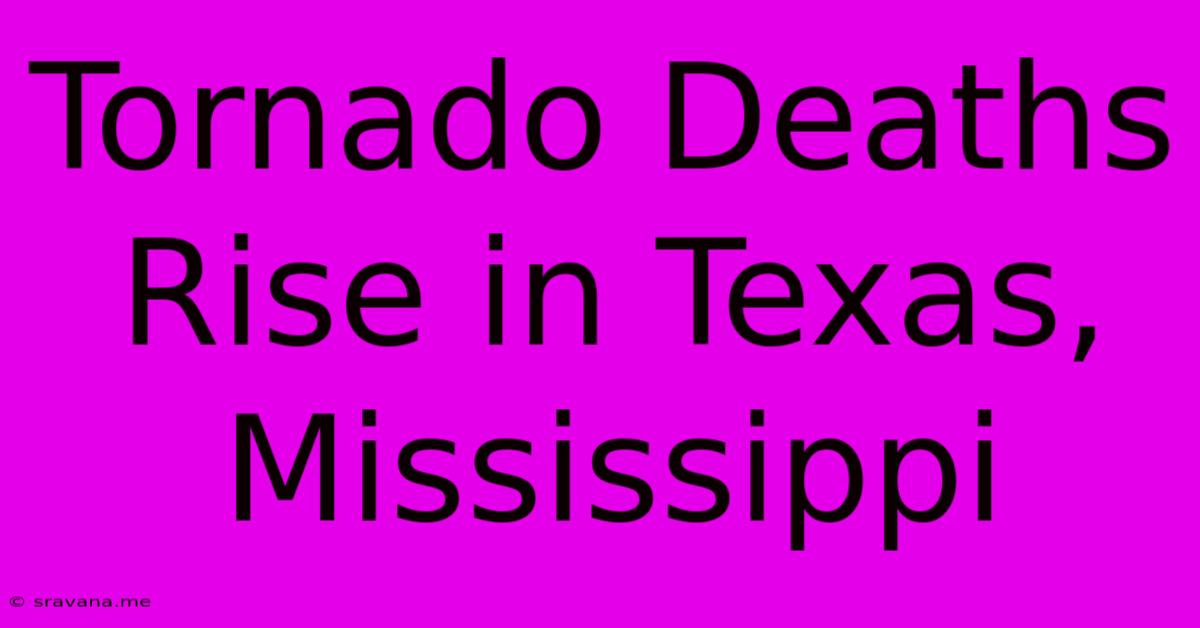 Tornado Deaths Rise In Texas, Mississippi