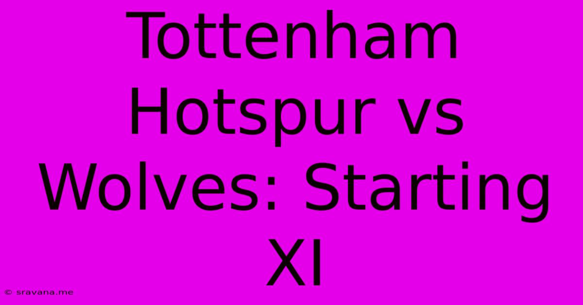 Tottenham Hotspur Vs Wolves: Starting XI