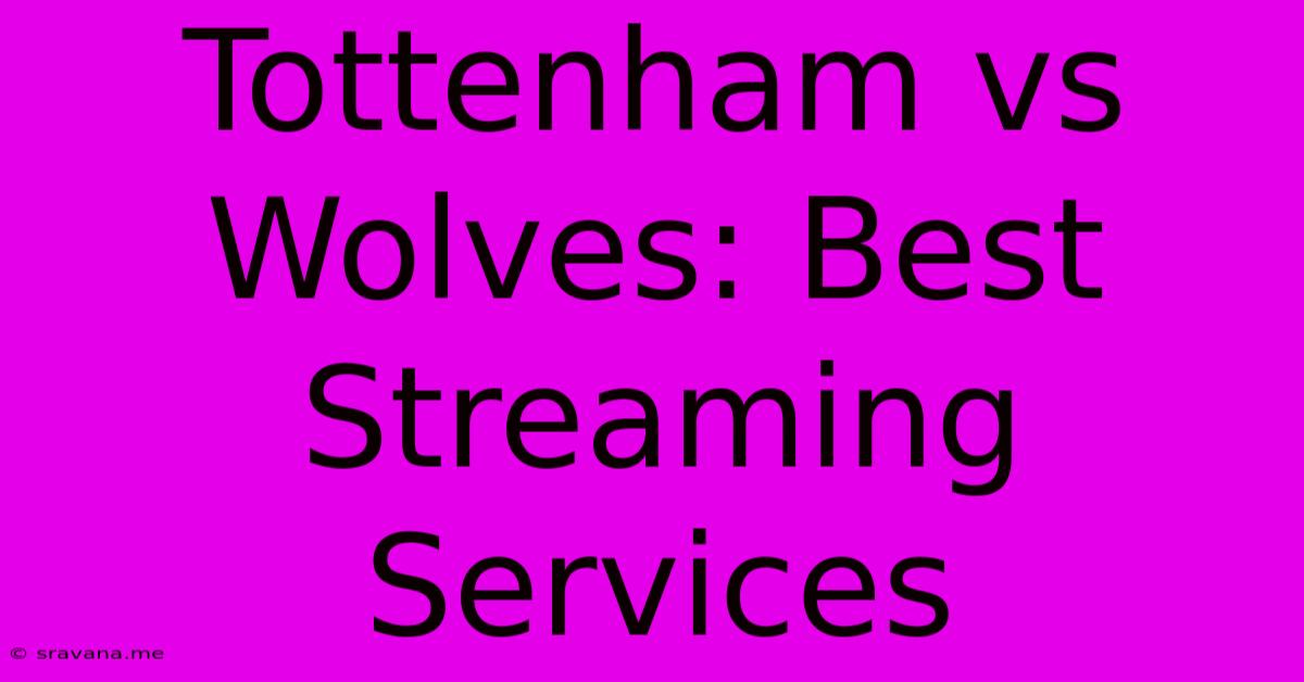 Tottenham Vs Wolves: Best Streaming Services