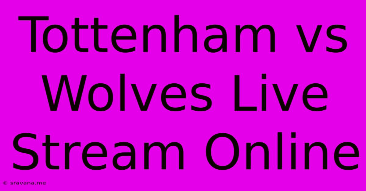 Tottenham Vs Wolves Live Stream Online