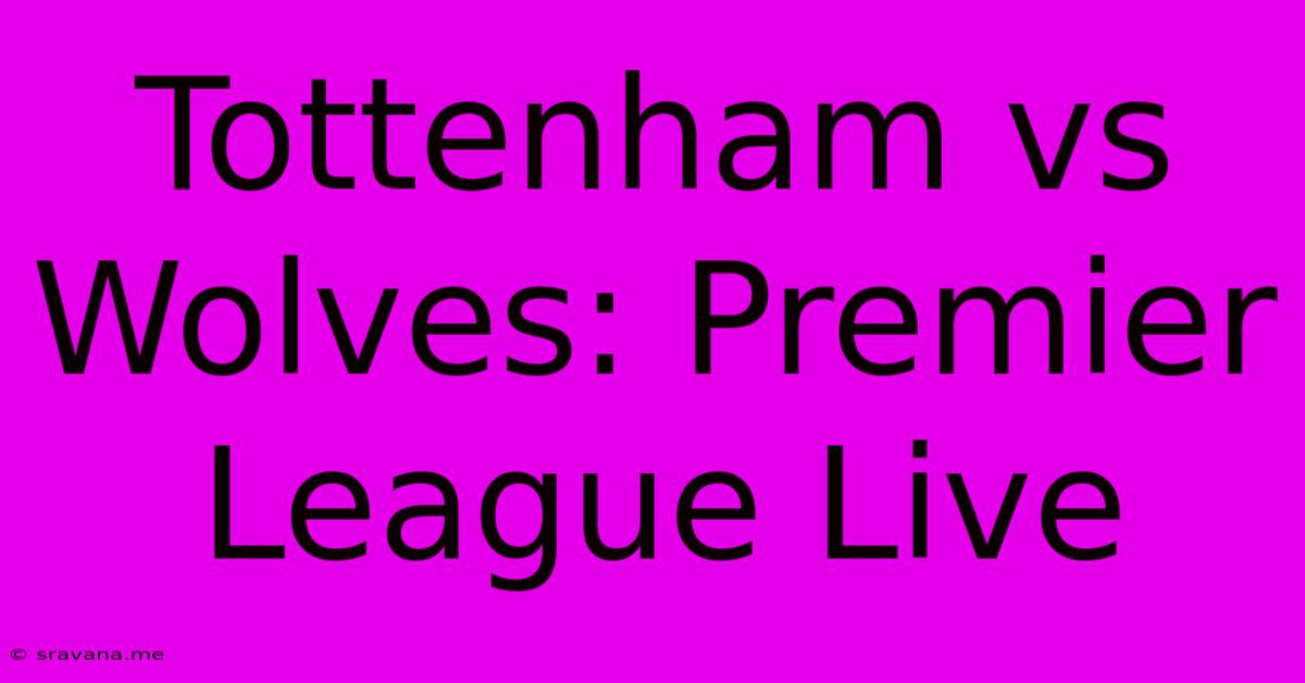 Tottenham Vs Wolves: Premier League Live