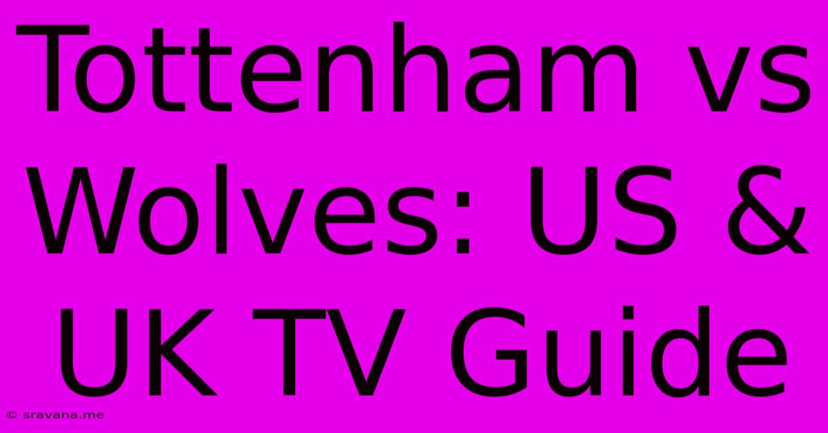 Tottenham Vs Wolves: US & UK TV Guide