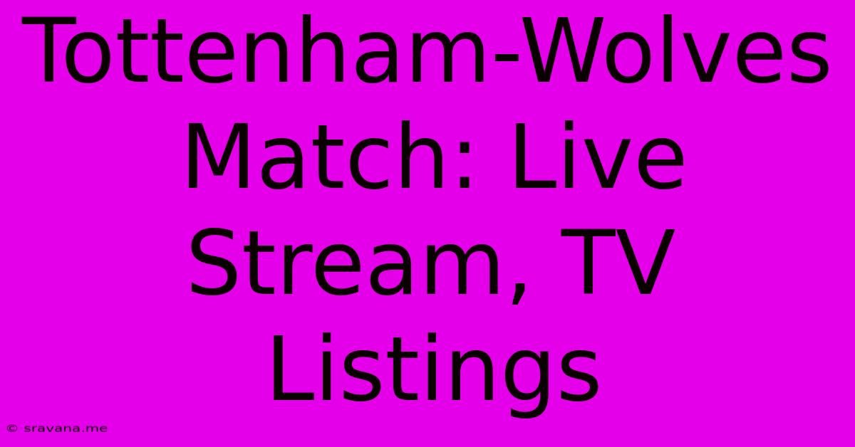 Tottenham-Wolves Match: Live Stream, TV Listings