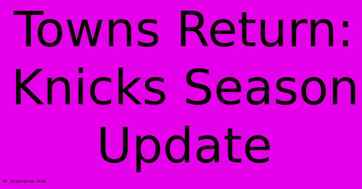 Towns Return: Knicks Season Update