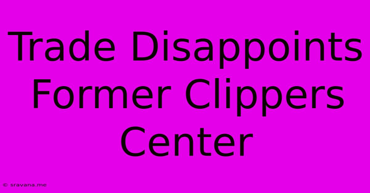 Trade Disappoints Former Clippers Center