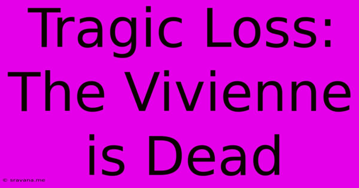 Tragic Loss: The Vivienne Is Dead