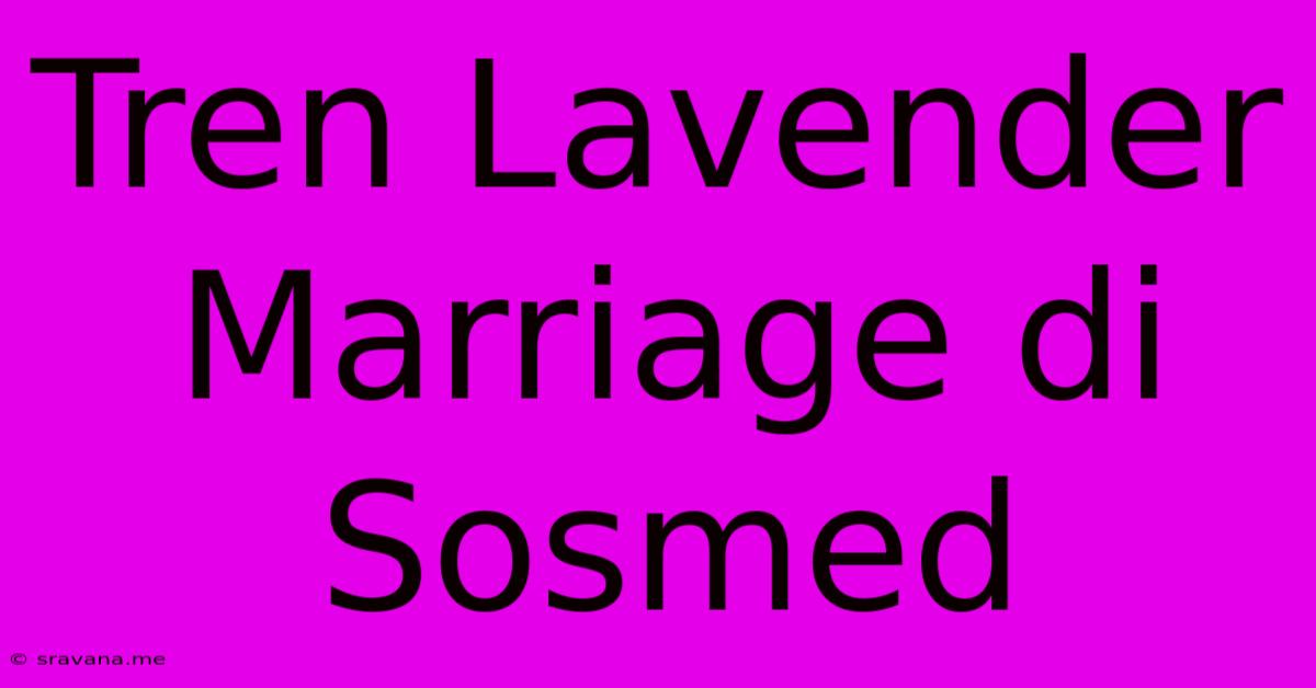 Tren Lavender Marriage Di Sosmed