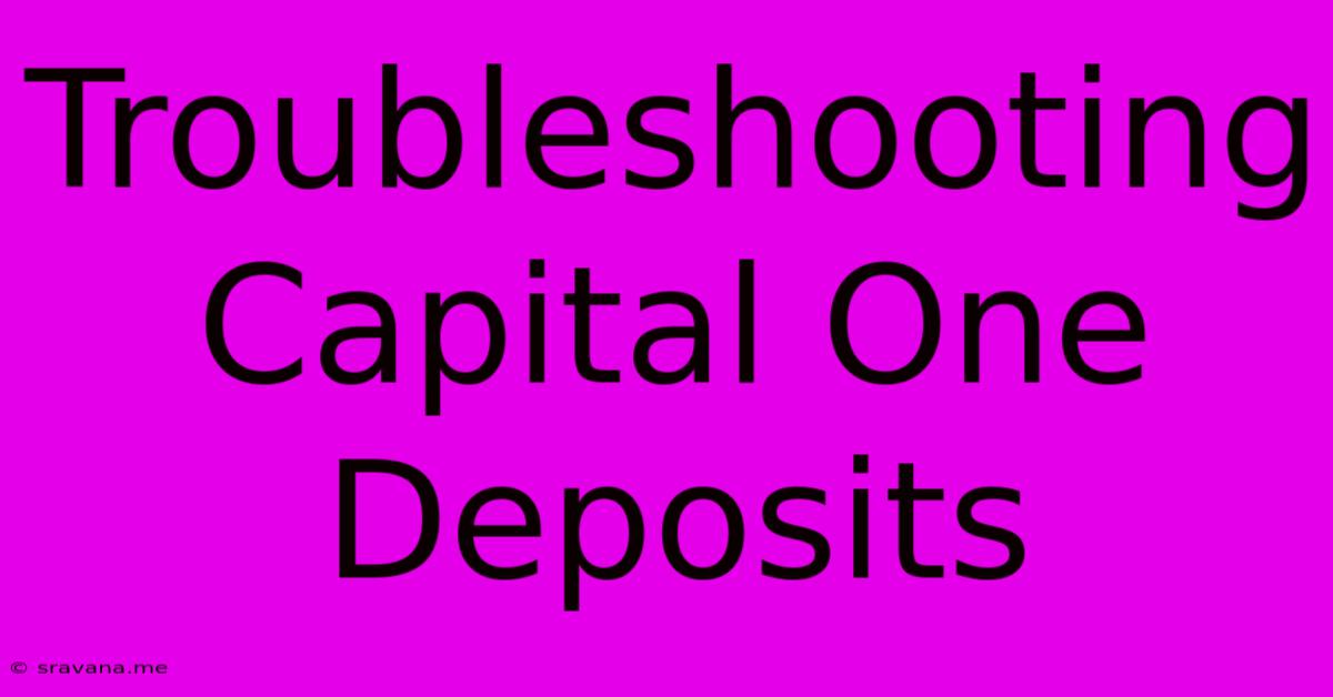 Troubleshooting Capital One Deposits