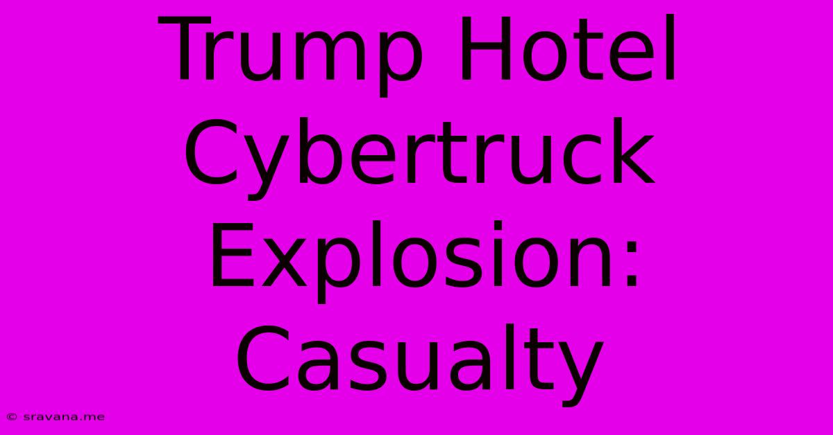 Trump Hotel Cybertruck Explosion: Casualty