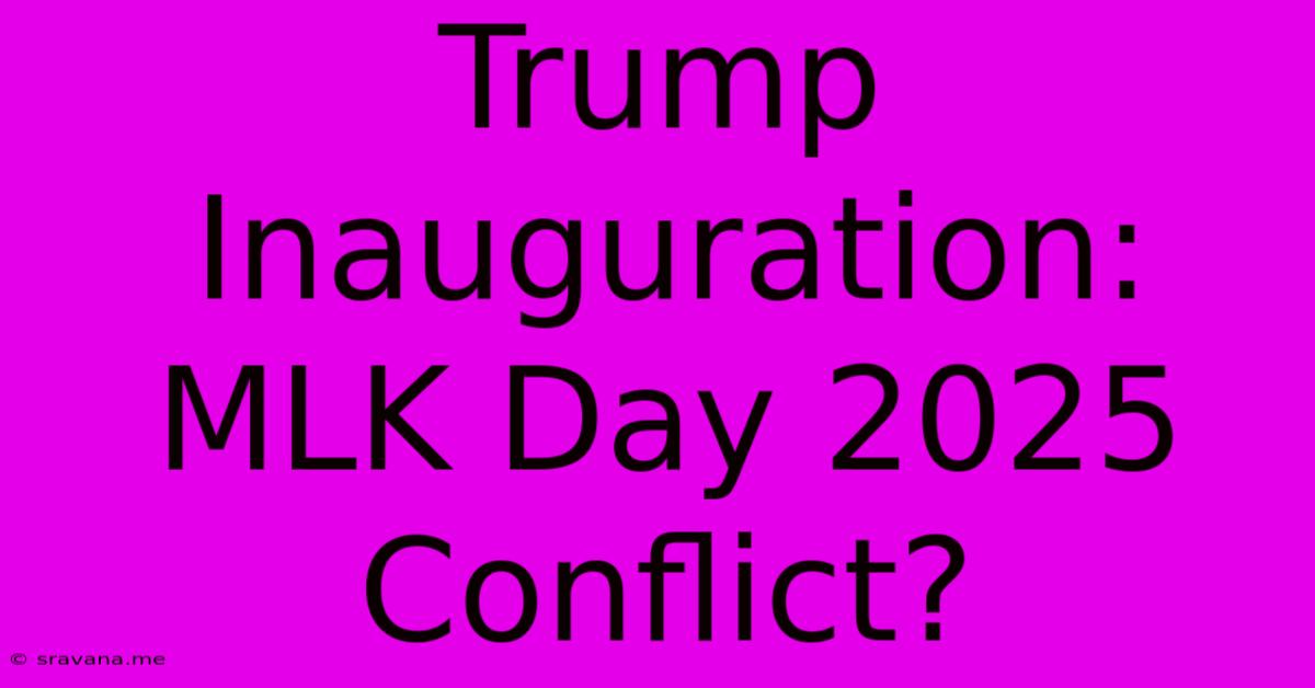 Trump Inauguration: MLK Day 2025 Conflict?