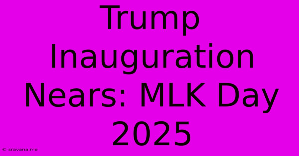 Trump Inauguration Nears: MLK Day 2025