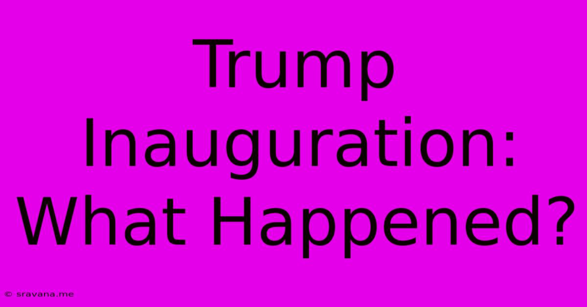 Trump Inauguration: What Happened?