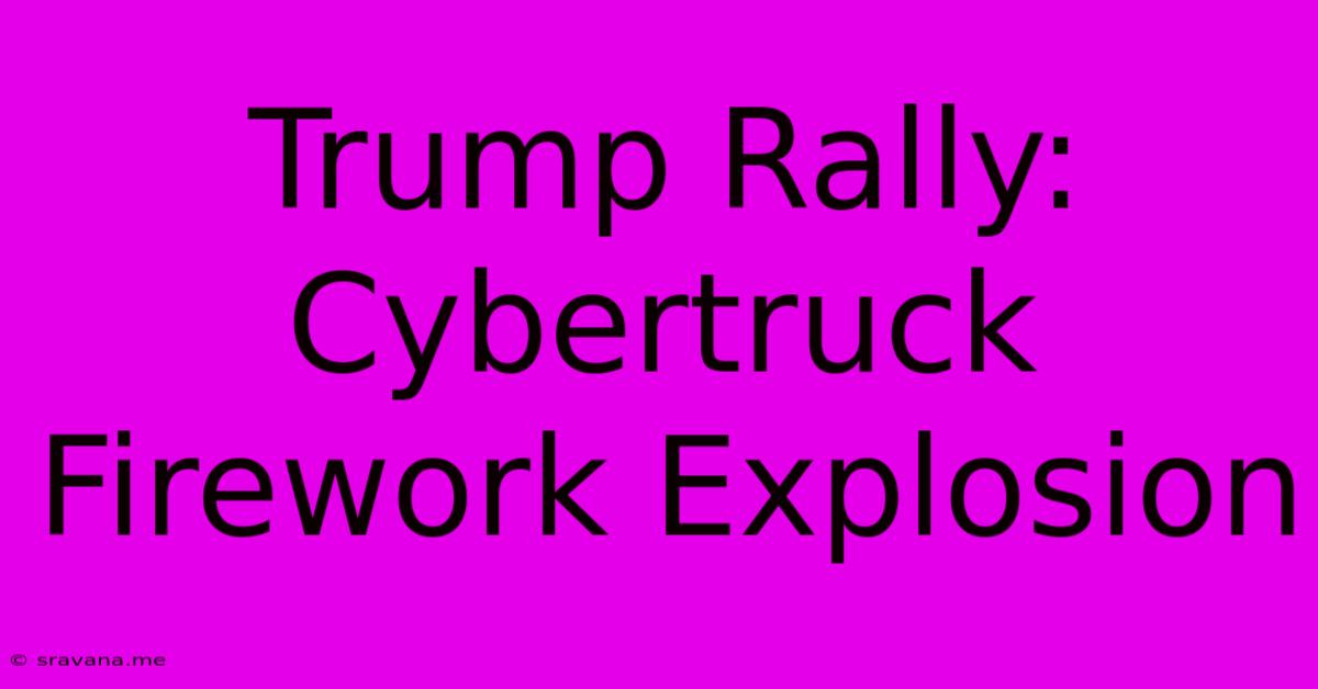 Trump Rally: Cybertruck Firework Explosion