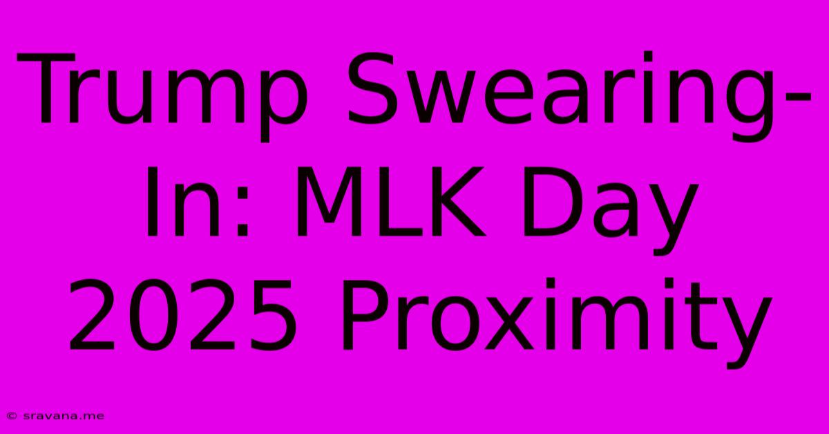 Trump Swearing-In: MLK Day 2025 Proximity