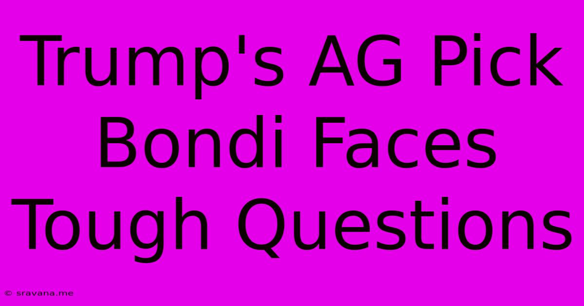 Trump's AG Pick Bondi Faces Tough Questions