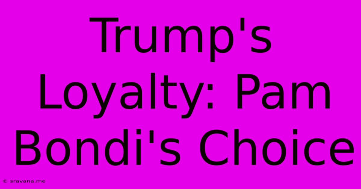 Trump's Loyalty: Pam Bondi's Choice