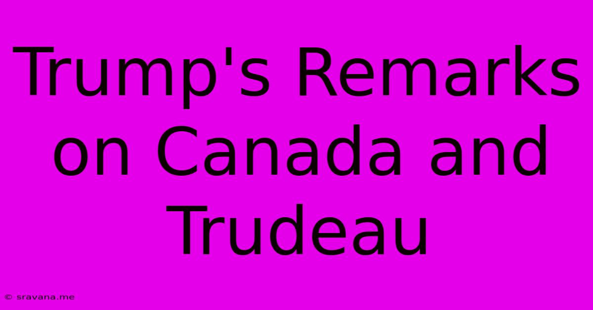 Trump's Remarks On Canada And Trudeau