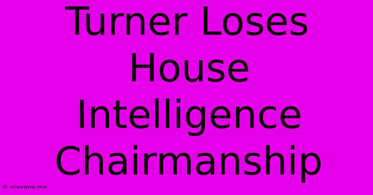 Turner Loses House Intelligence Chairmanship