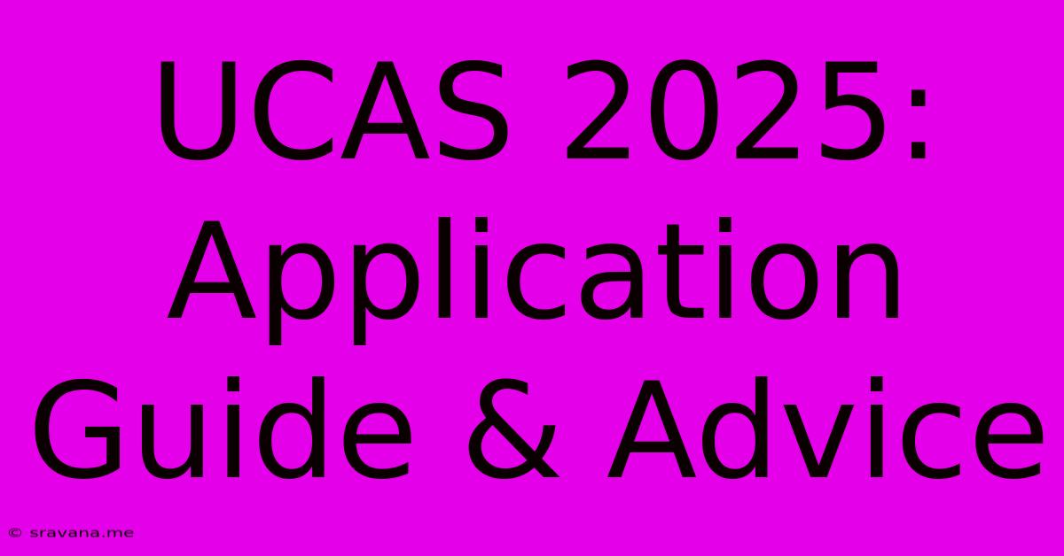 UCAS 2025: Application Guide & Advice