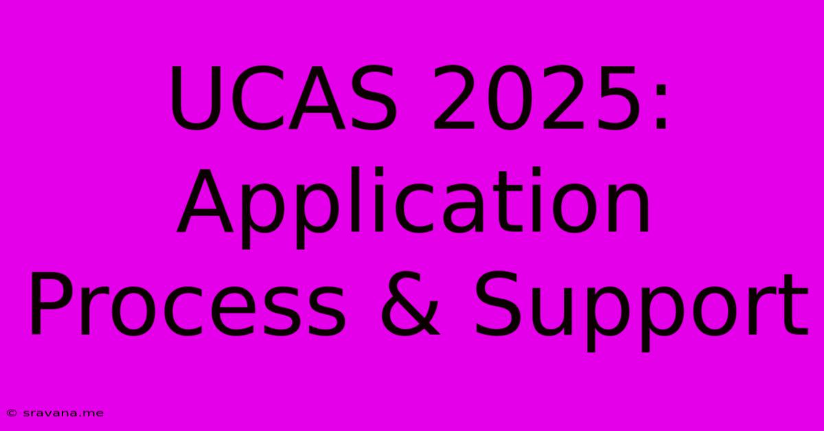 UCAS 2025: Application Process & Support