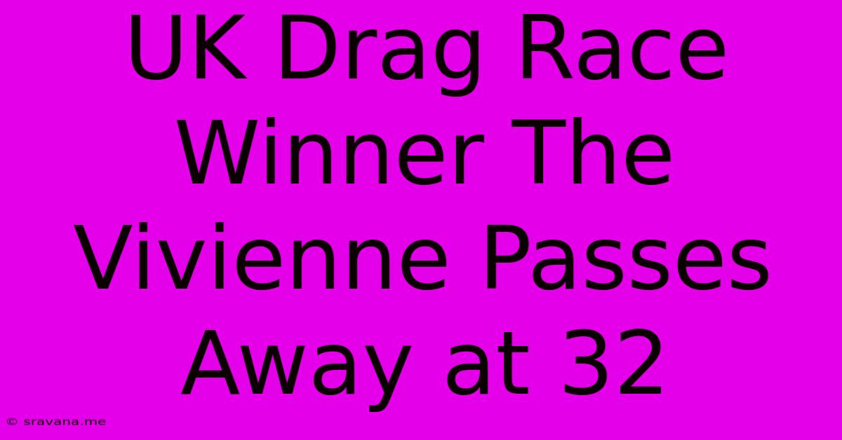 UK Drag Race Winner The Vivienne Passes Away At 32