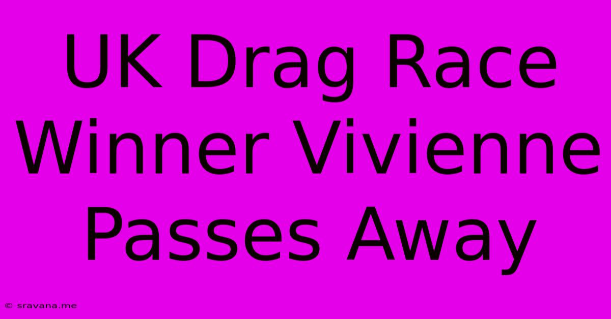 UK Drag Race Winner Vivienne Passes Away