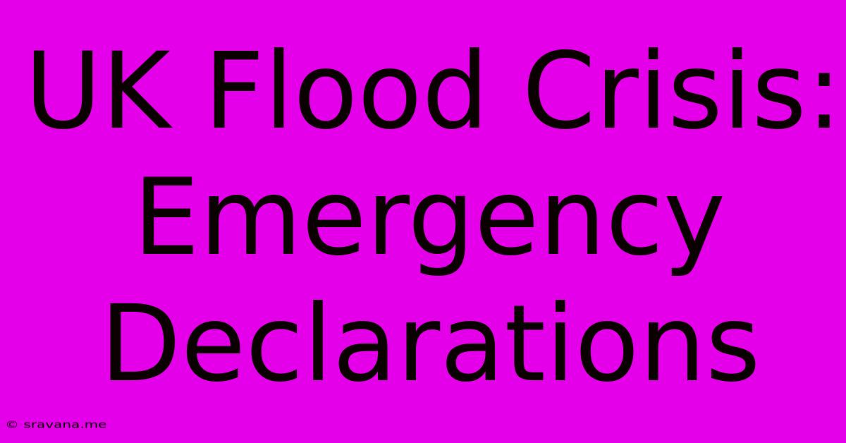 UK Flood Crisis: Emergency Declarations