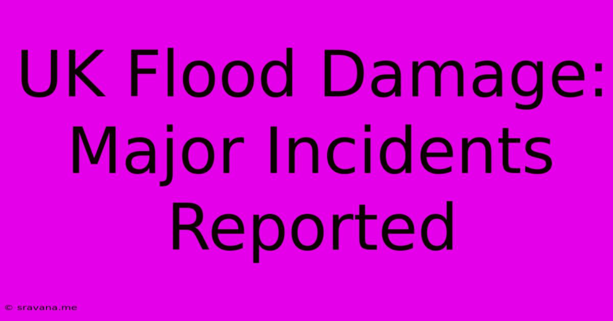 UK Flood Damage: Major Incidents Reported