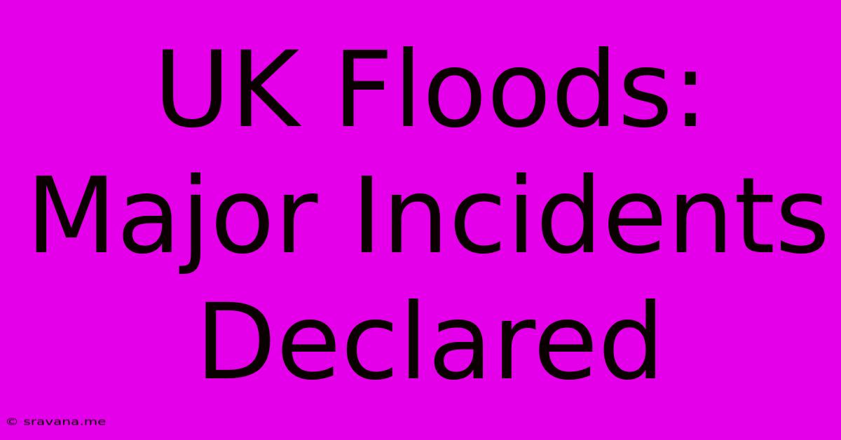 UK Floods: Major Incidents Declared