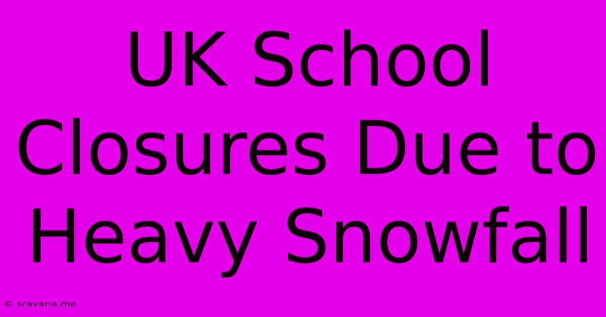 UK School Closures Due To Heavy Snowfall