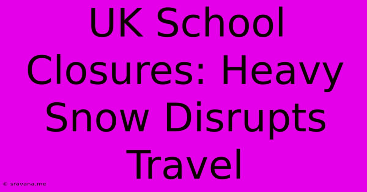 UK School Closures: Heavy Snow Disrupts Travel