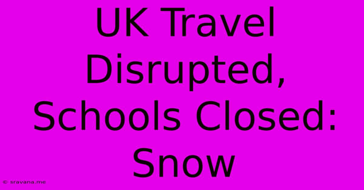 UK Travel Disrupted, Schools Closed: Snow