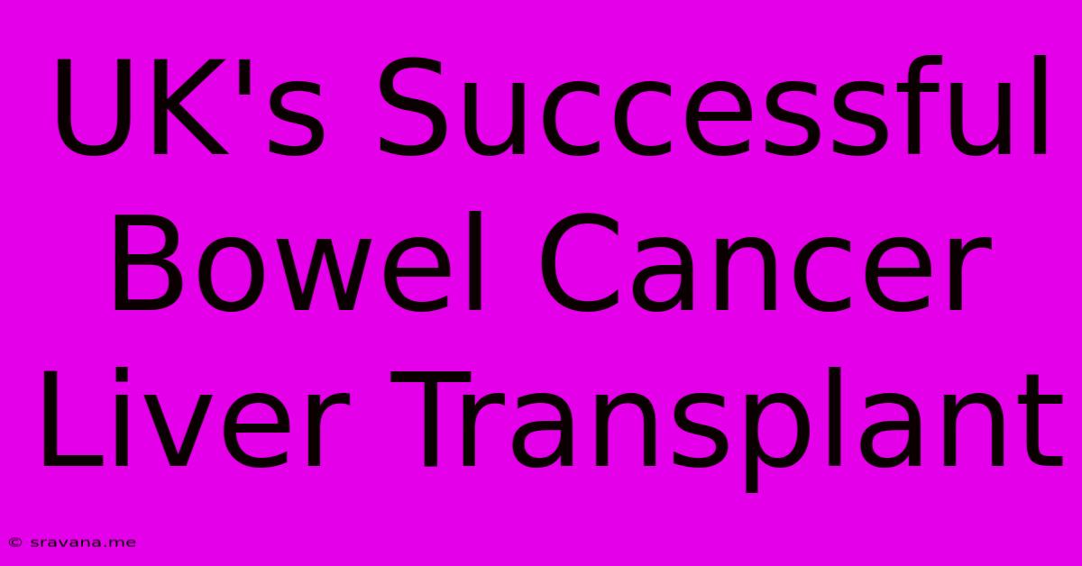 UK's Successful Bowel Cancer Liver Transplant