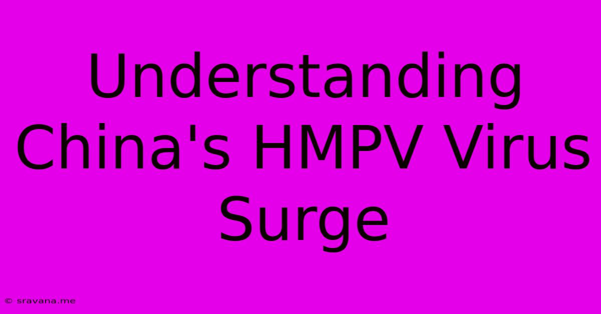 Understanding China's HMPV Virus Surge