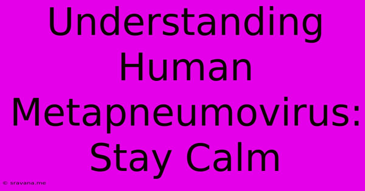 Understanding Human Metapneumovirus: Stay Calm