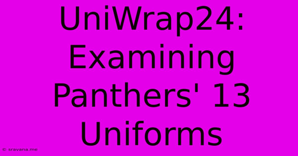 UniWrap24: Examining Panthers' 13 Uniforms