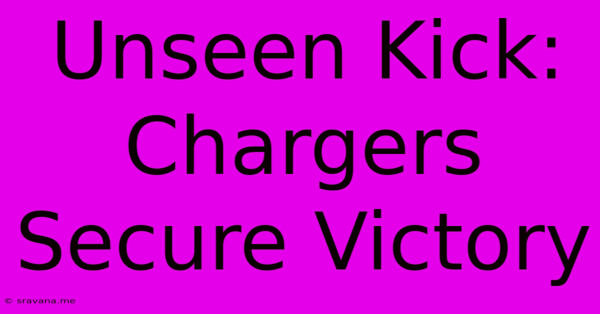 Unseen Kick: Chargers Secure Victory