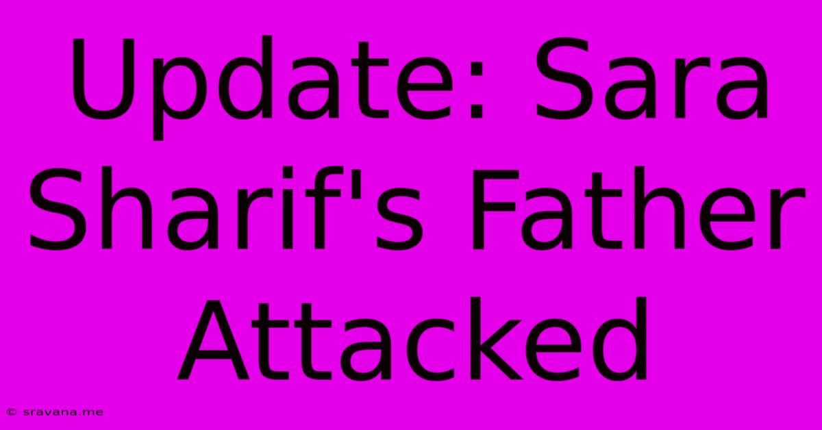 Update: Sara Sharif's Father Attacked