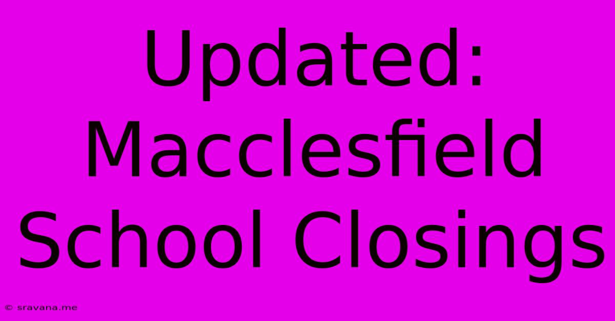 Updated: Macclesfield School Closings