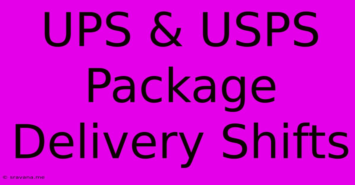 UPS & USPS Package Delivery Shifts