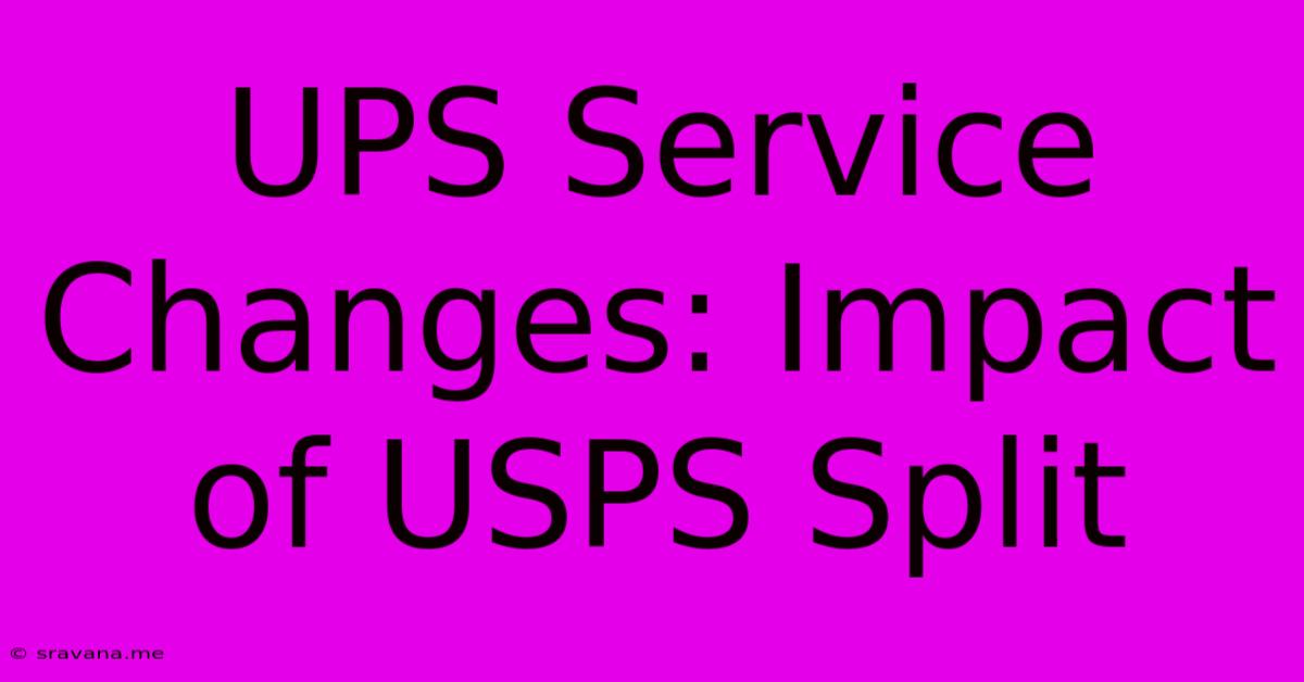 UPS Service Changes: Impact Of USPS Split