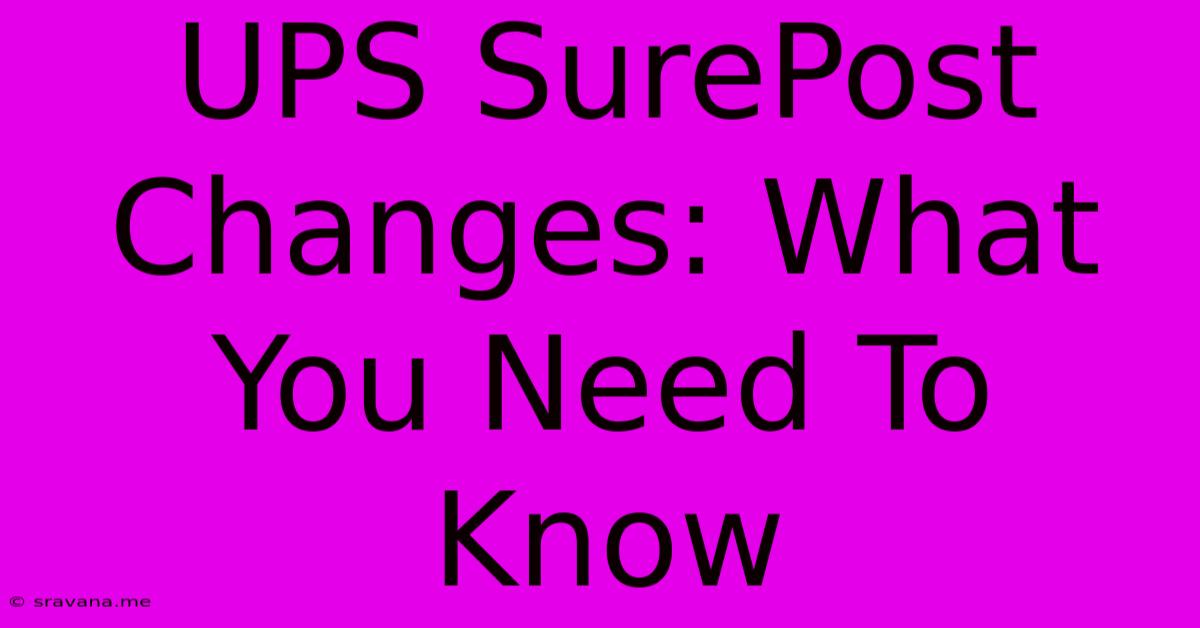 UPS SurePost Changes: What You Need To Know