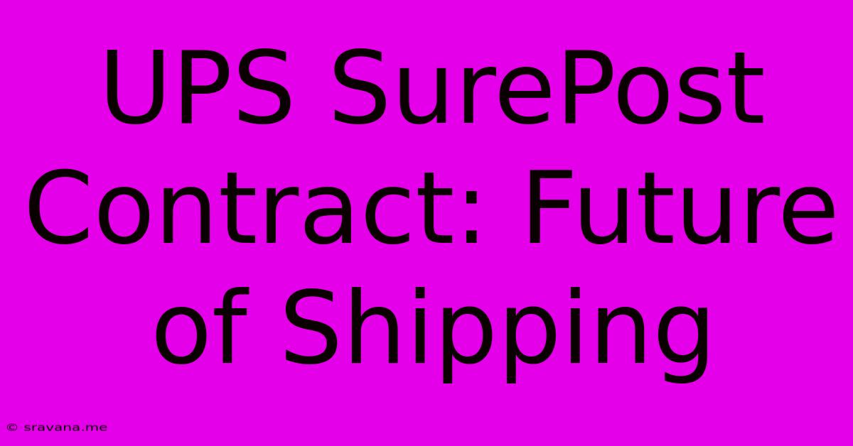 UPS SurePost Contract: Future Of Shipping