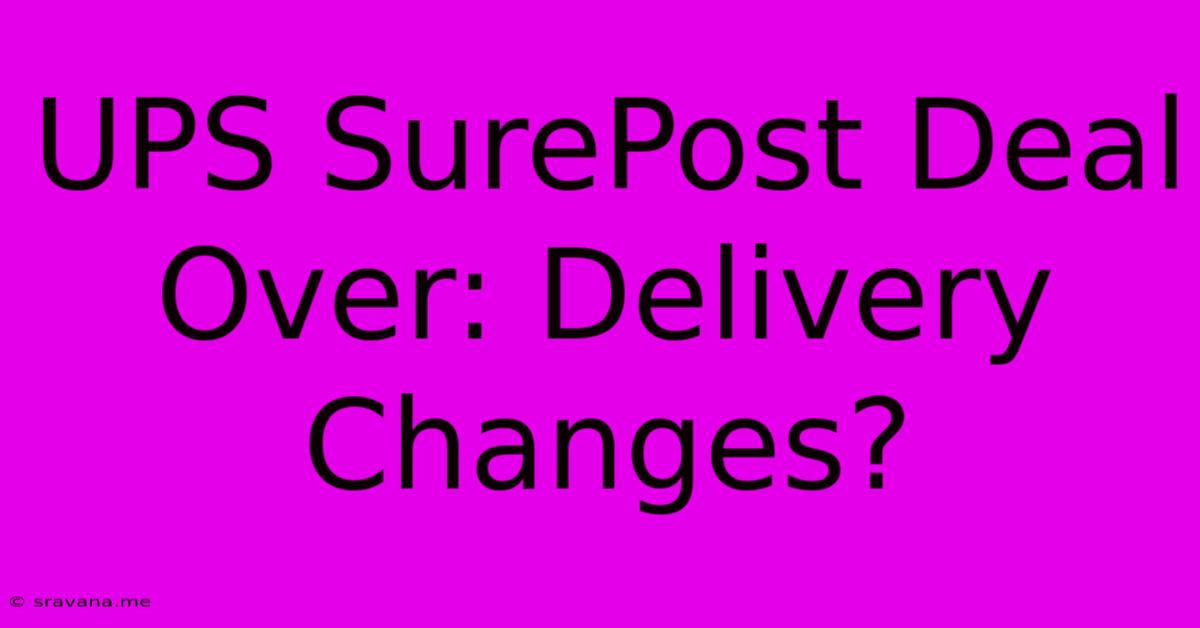 UPS SurePost Deal Over: Delivery Changes?