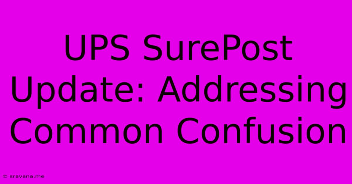 UPS SurePost Update: Addressing Common Confusion