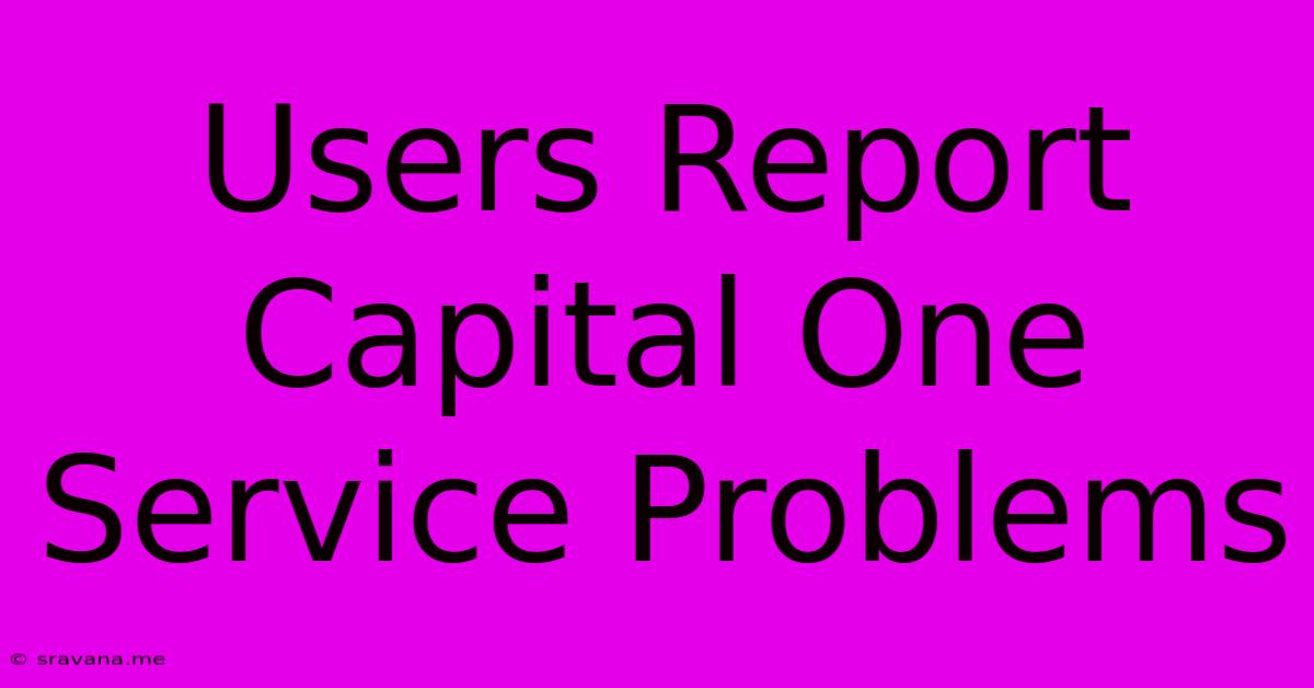 Users Report Capital One Service Problems