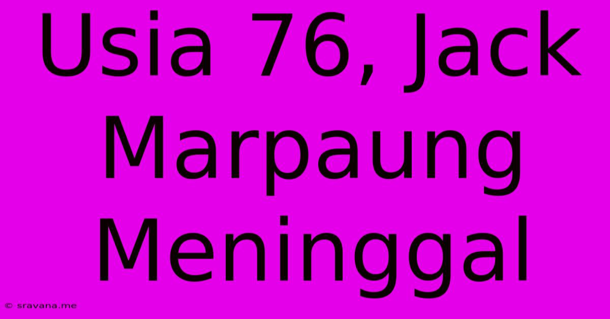 Usia 76, Jack Marpaung Meninggal