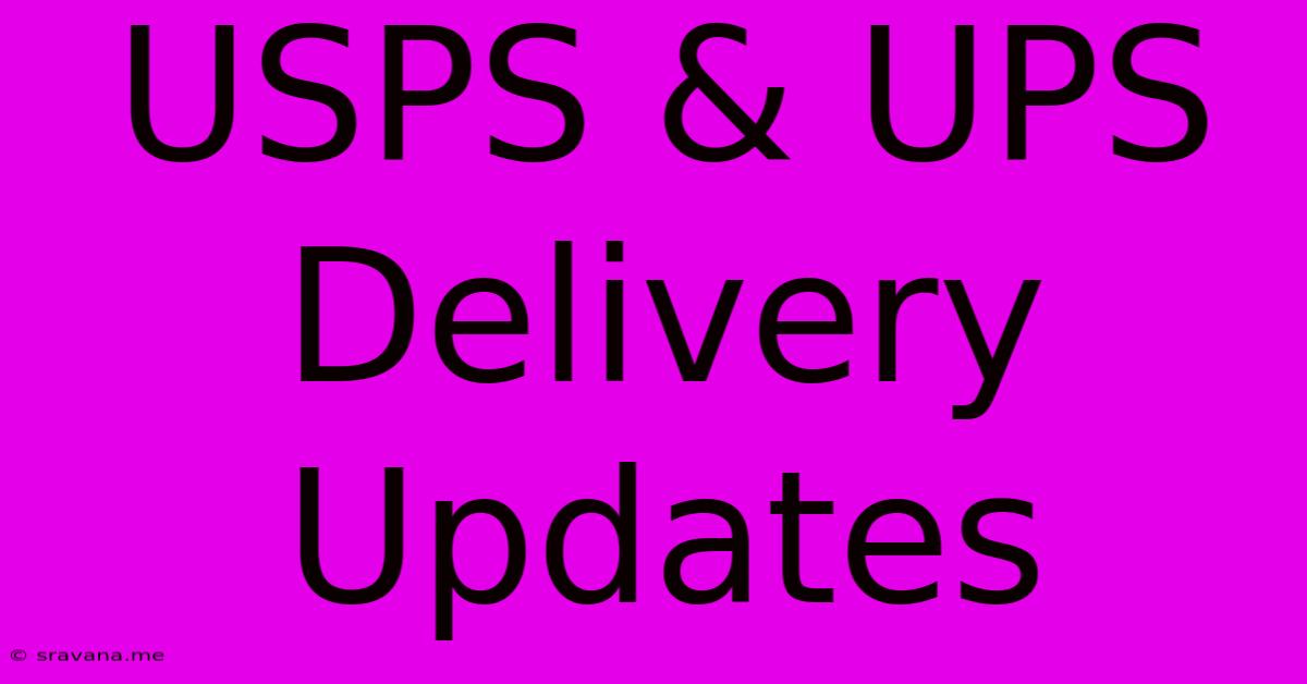 USPS & UPS Delivery Updates