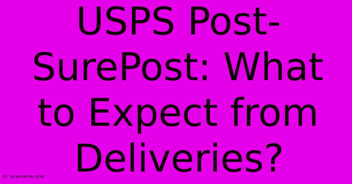 USPS Post-SurePost: What To Expect From Deliveries?